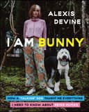 I Am Bunny (How a "Talking" Dog Taught Me Everything I Need to Know About Being Human)